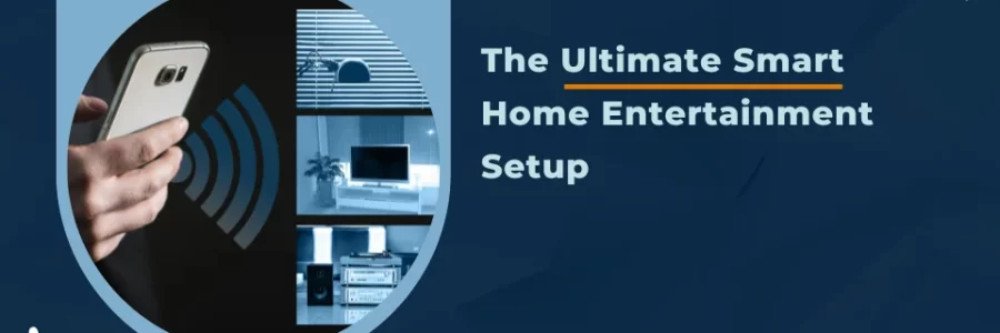 The Ultimate Smart Home Entertainment Setup