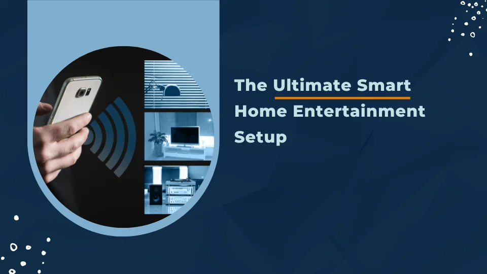 The Ultimate Smart Home Entertainment Setup